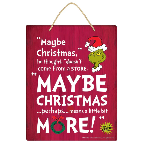 Grinch Maybe Christmas Quote Sign